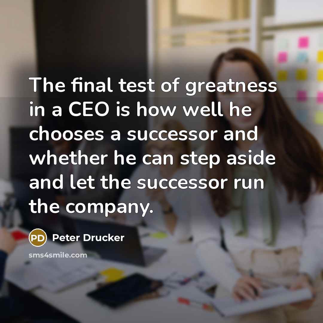 “The final test of greatness in a CEO is how…” quote by Peter Drucker