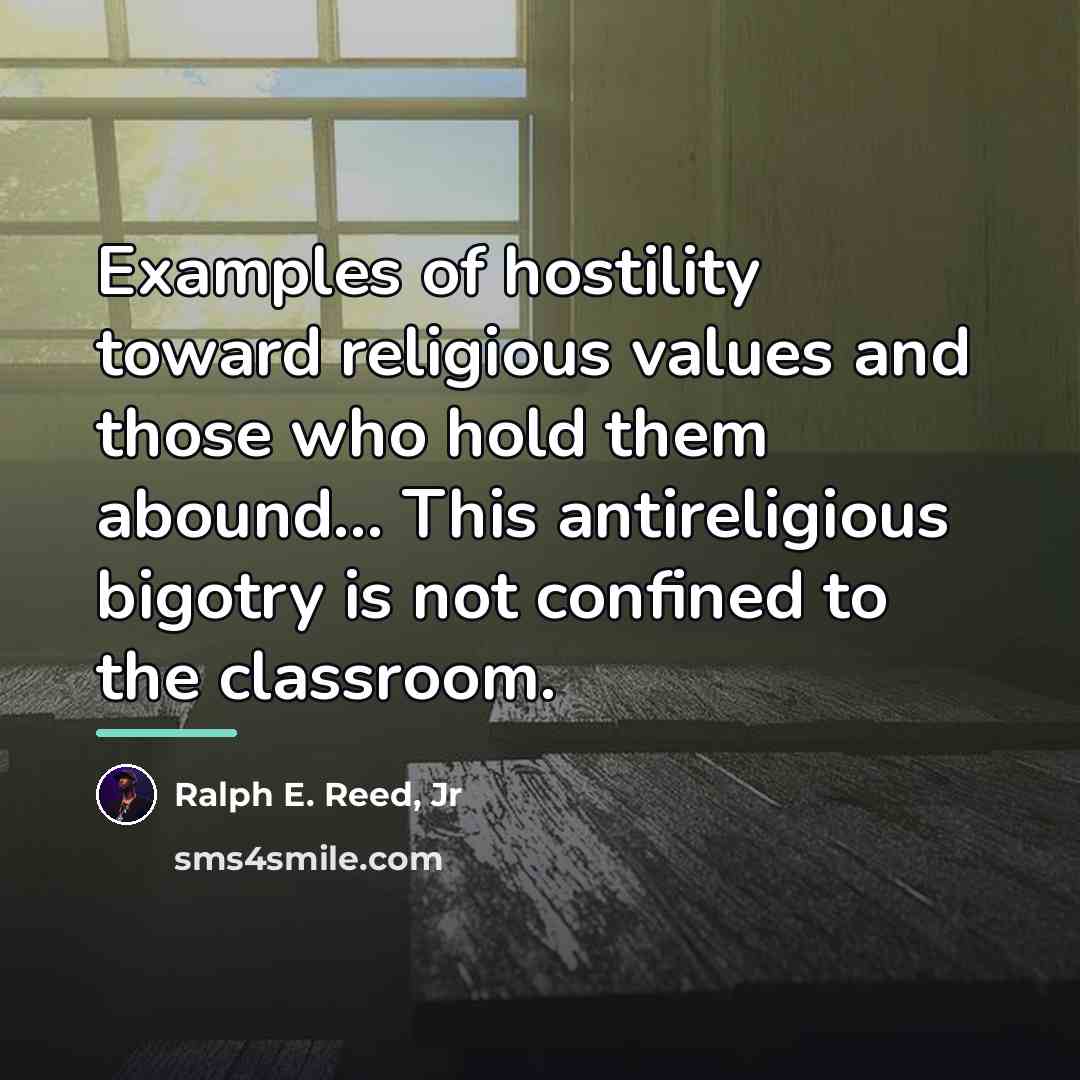 “Examples of hostility toward religious values and those who hold…” quote by Ralph E. Reed, Jr