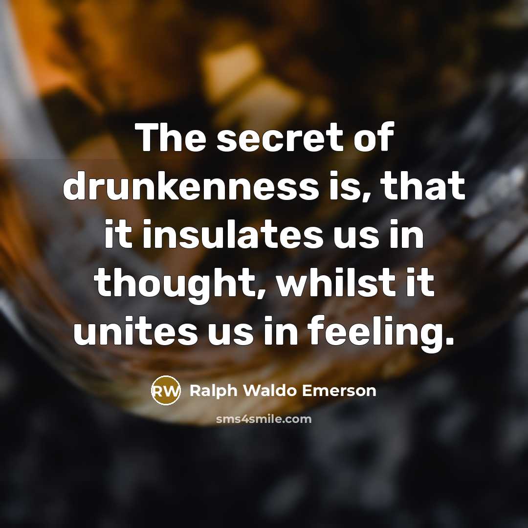 “The secret of drunkenness is, that it insulates us in…” quote by Ralph Waldo Emerson