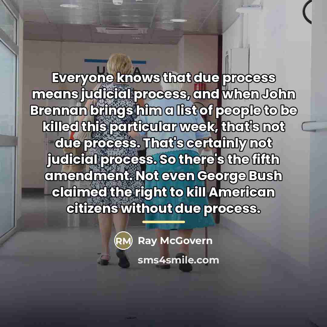 “Everyone knows that due process means judicial process, and when…” quote by Ray McGovern