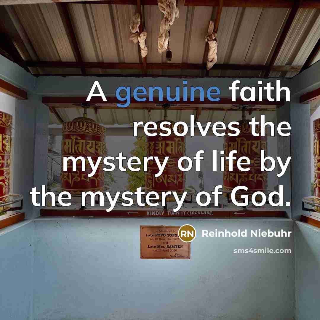 “A genuine faith resolves the mystery of life by the…” quote by Reinhold Niebuhr