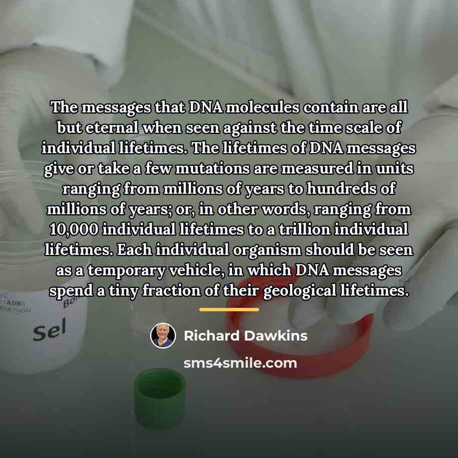 “The messages that DNA molecules contain are all but eternal…” quote by Richard Dawkins