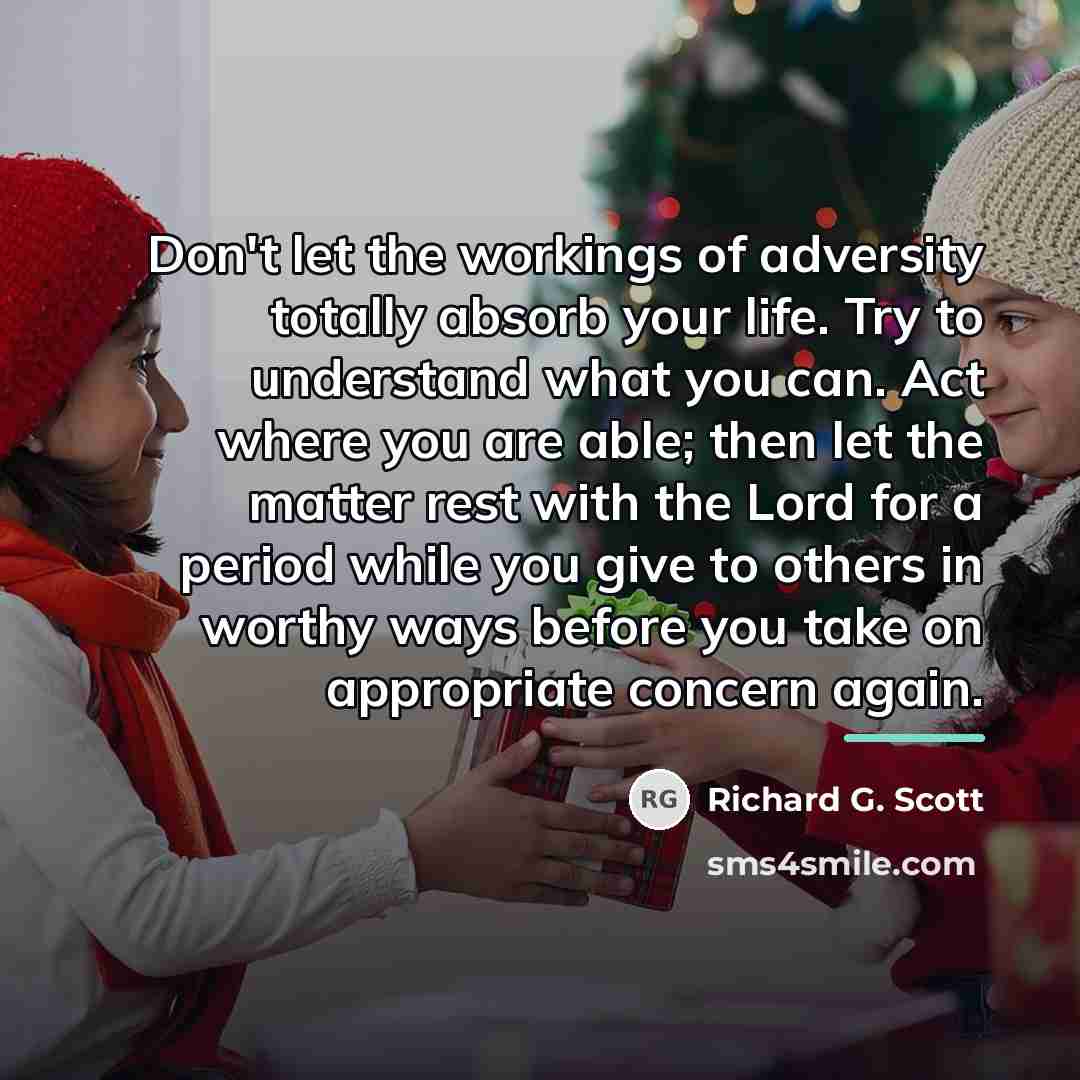“Don't let the workings of adversity totally absorb your life.…” quote by Richard G. Scott