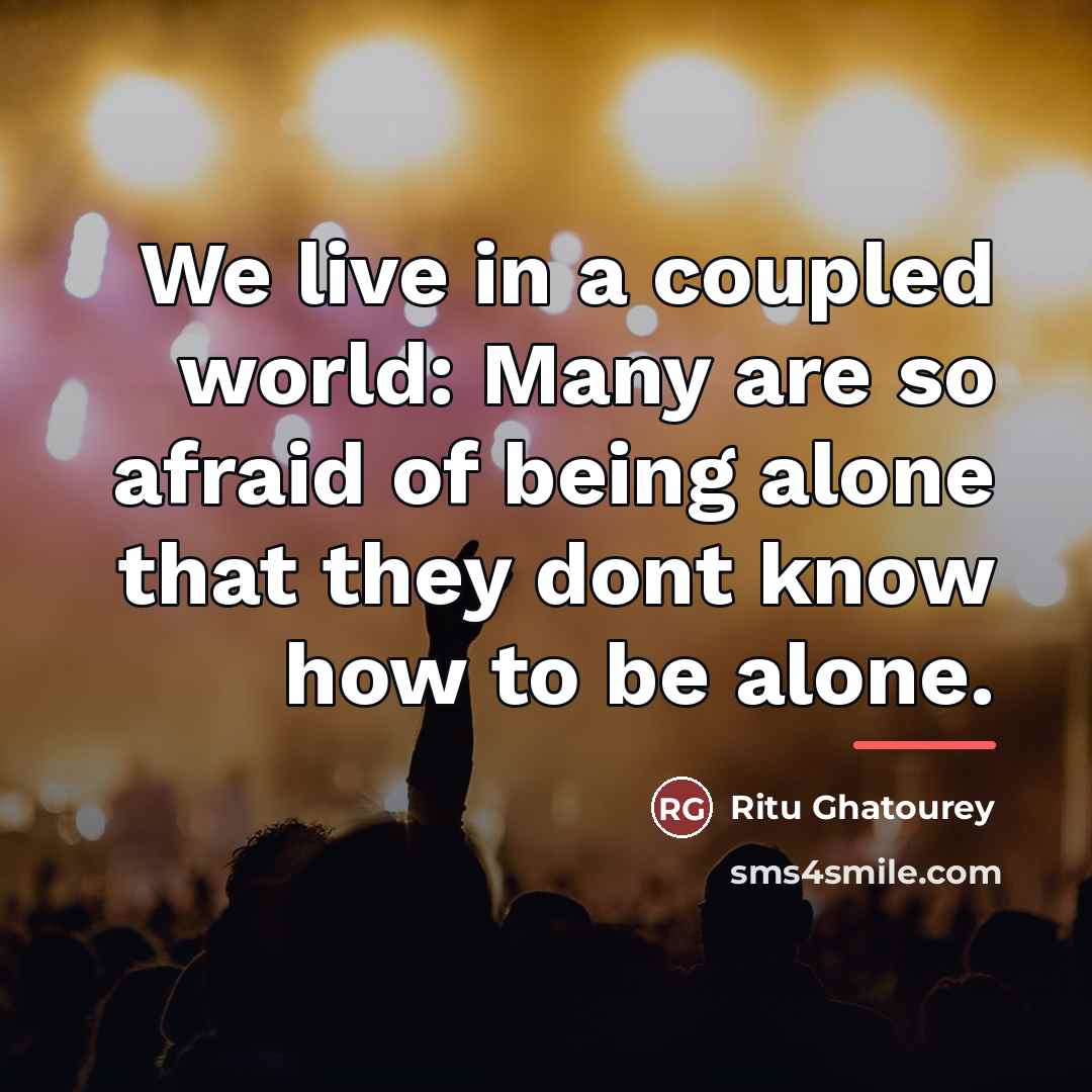 “We live in a coupled world: Many are so afraid…” quote by Ritu Ghatourey