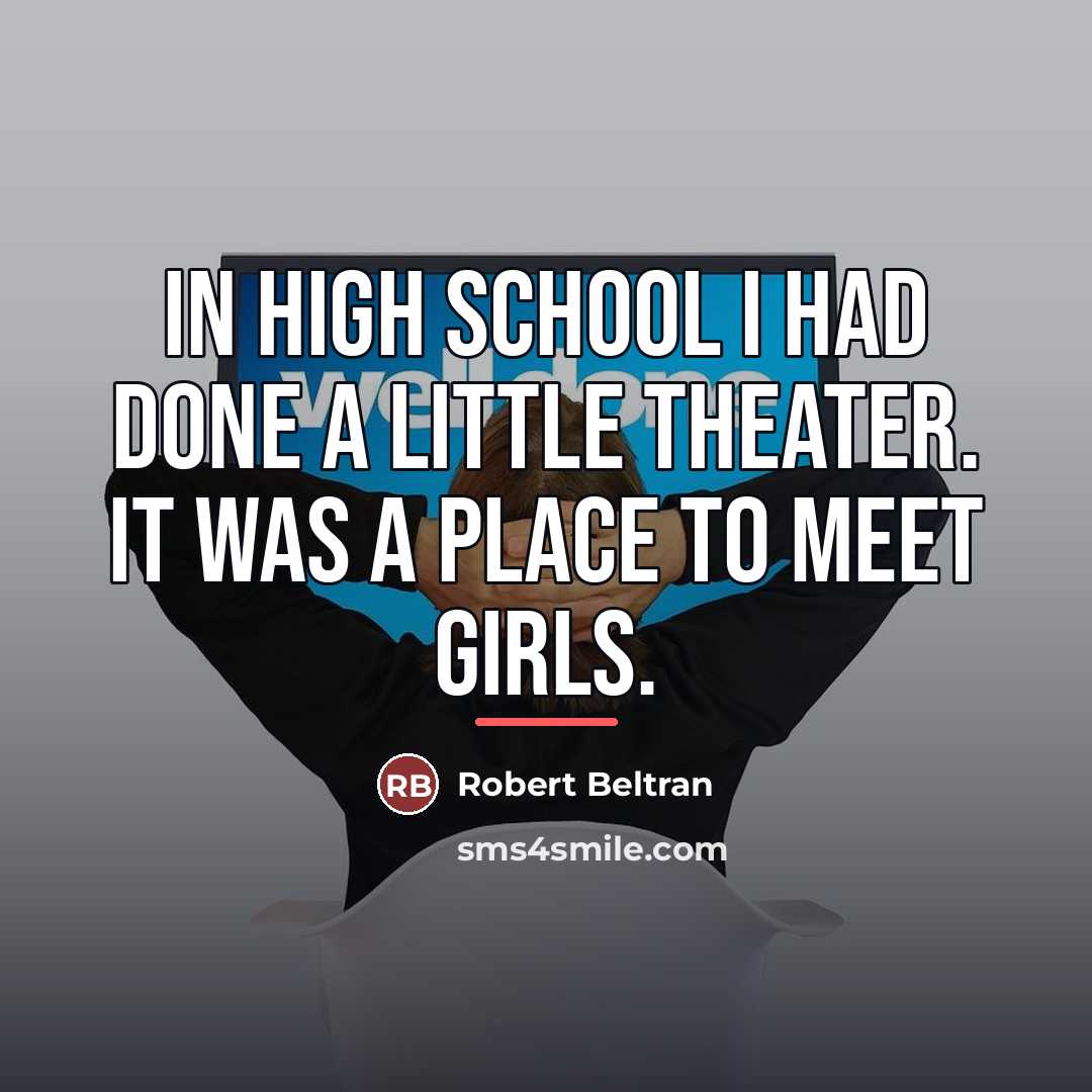 “In high school I had done a little theater. It…” quote by Robert Beltran