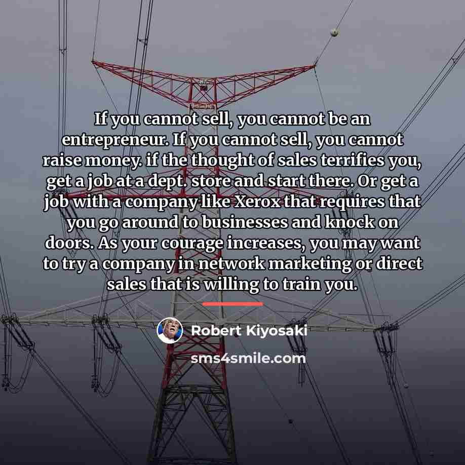 “If you cannot sell, you cannot be an entrepreneur. If…” quote by Robert Kiyosaki