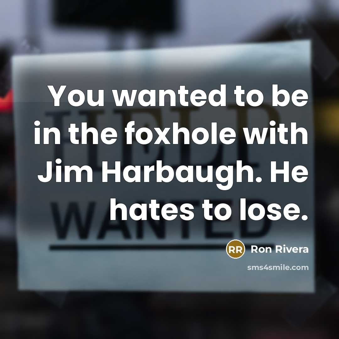 “You wanted to be in the foxhole with Jim Harbaugh.…” quote by Ron Rivera