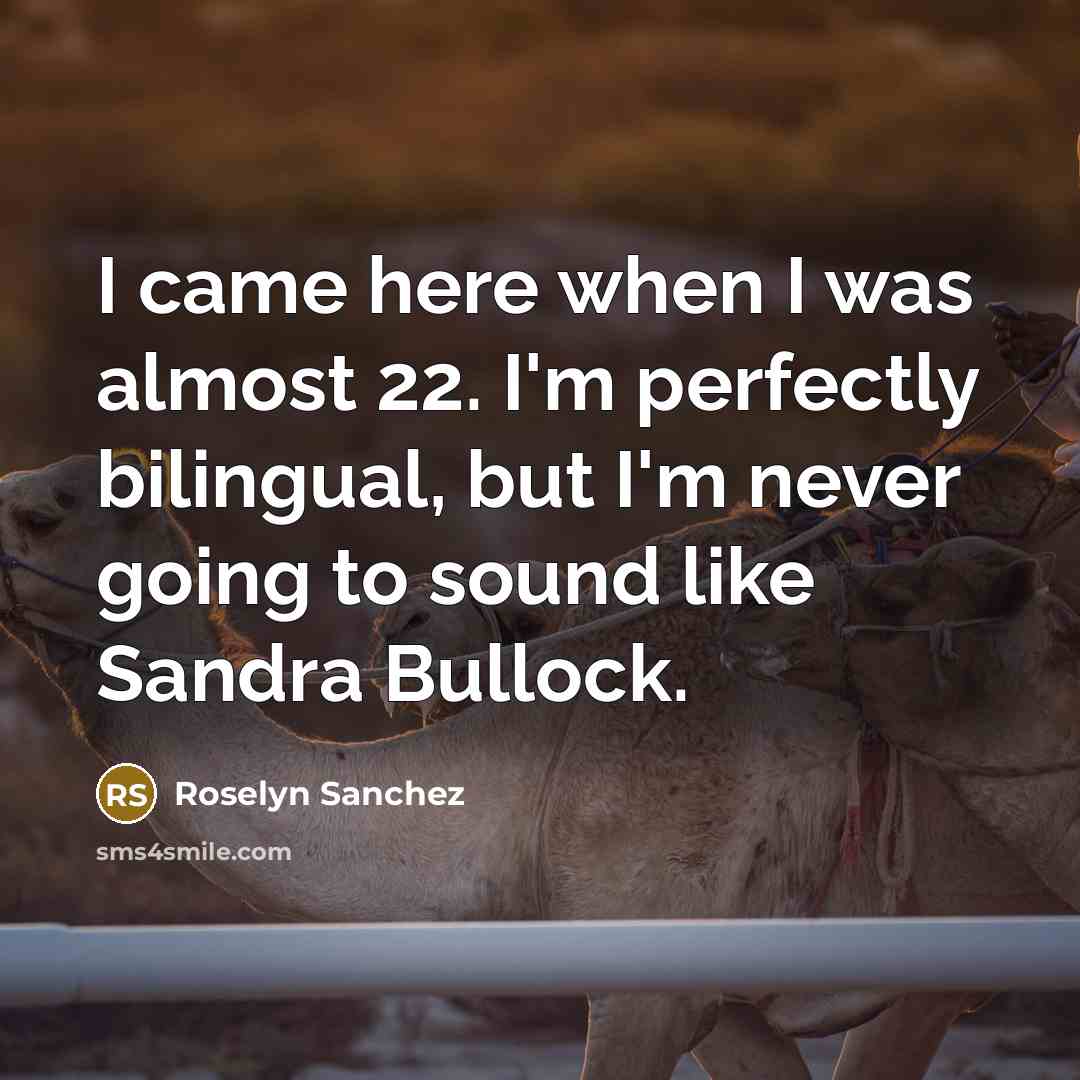“I came here when I was almost 22. I'm perfectly…” quote by Roselyn Sanchez