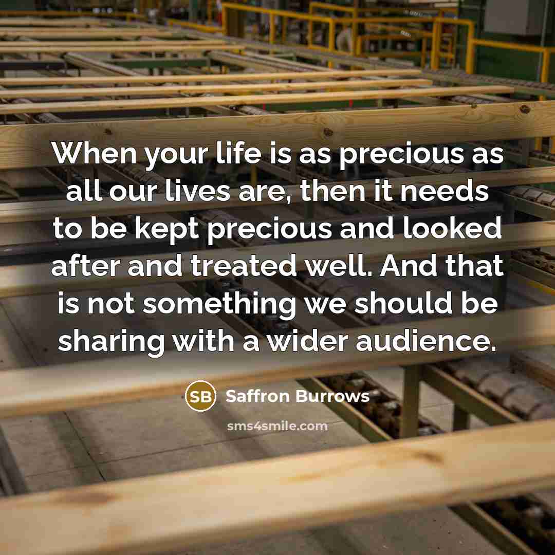 “When your life is as precious as all our lives…” quote by Saffron Burrows