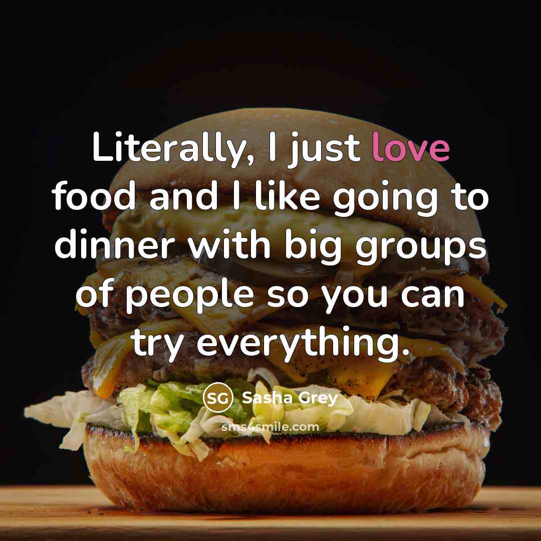 “Literally, I just love food and I like going to…” quote by Sasha Grey