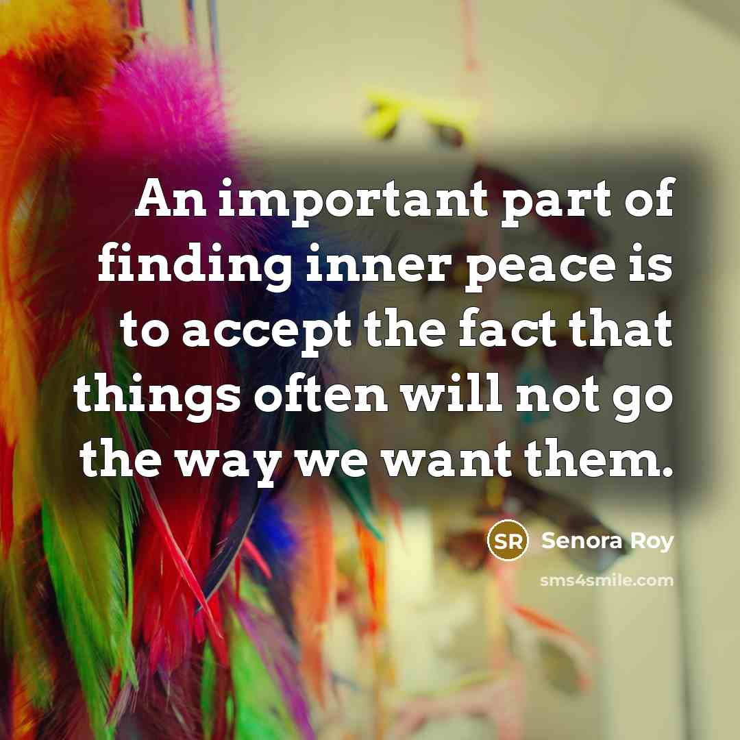 “An important part of finding inner peace is to accept…” quote by Senora Roy