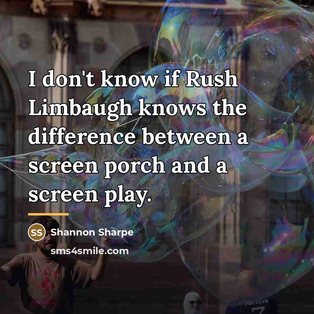 “I don't know if Rush Limbaugh knows the difference between…” quote by Shannon Sharpe