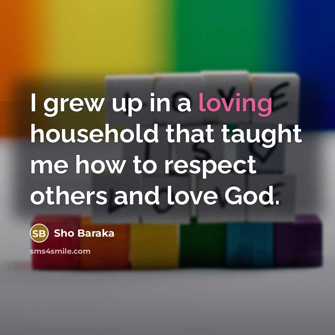 “I grew up in a loving household that taught me…” quote by Sho Baraka
