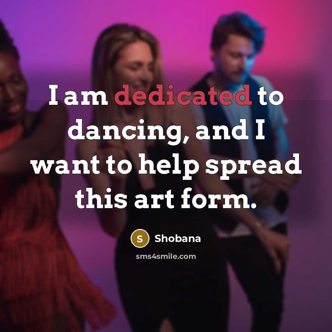 “I am dedicated to dancing, and I want to help…” quote by Shobana