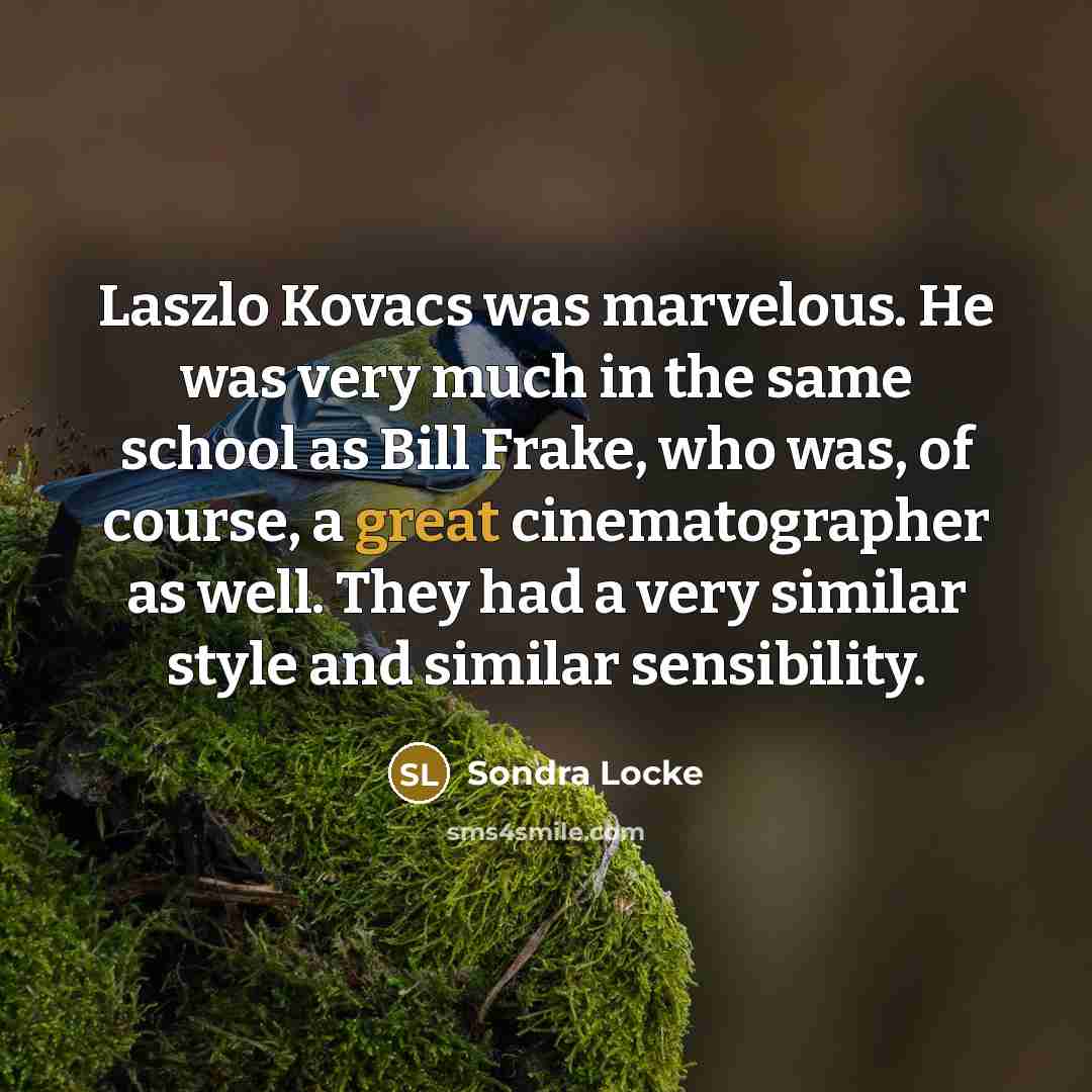 “Laszlo Kovacs was marvelous. He was very much in the…” quote by Sondra Locke