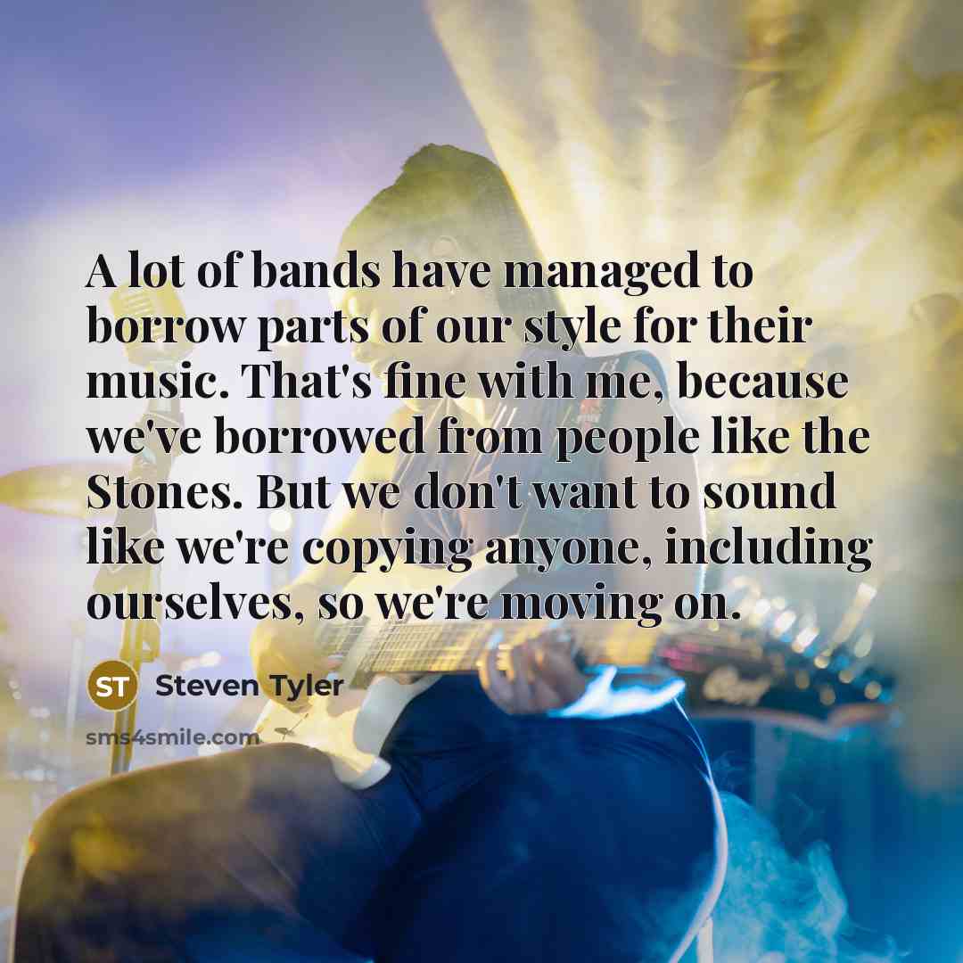 “A lot of bands have managed to borrow parts of…” quote by Steven Tyler