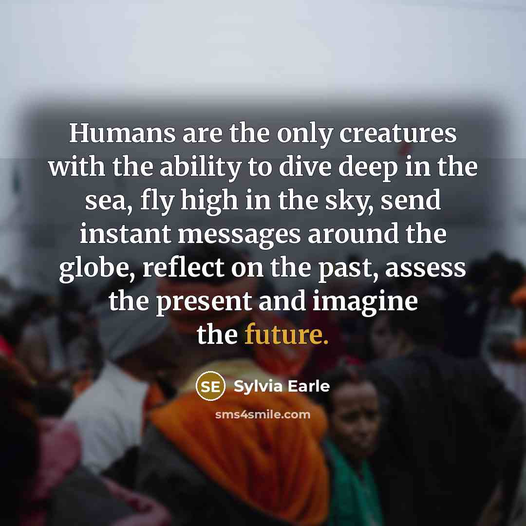 “Humans are the only creatures with the ability to dive…” quote by Sylvia Earle