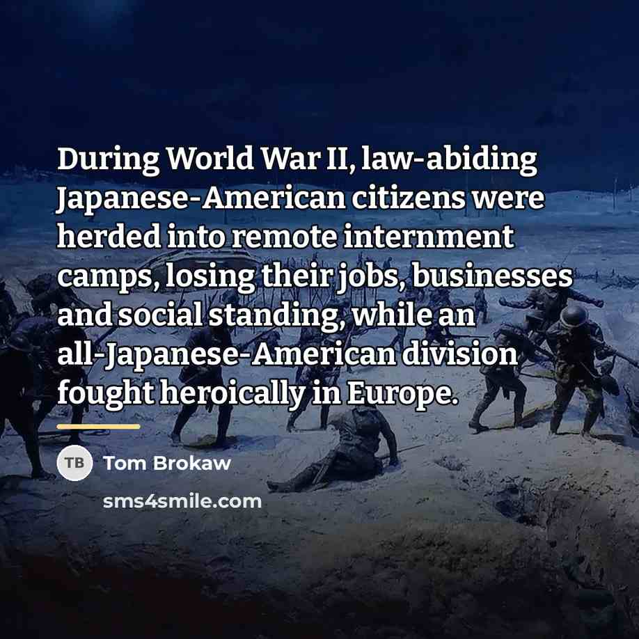“During World War II, law-abiding Japanese-American citizens were herded into…” quote by Tom Brokaw