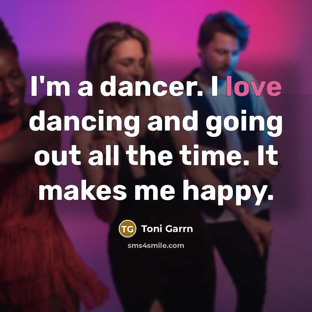 “I'm a dancer. I love dancing and going out all…” quote by Toni Garrn