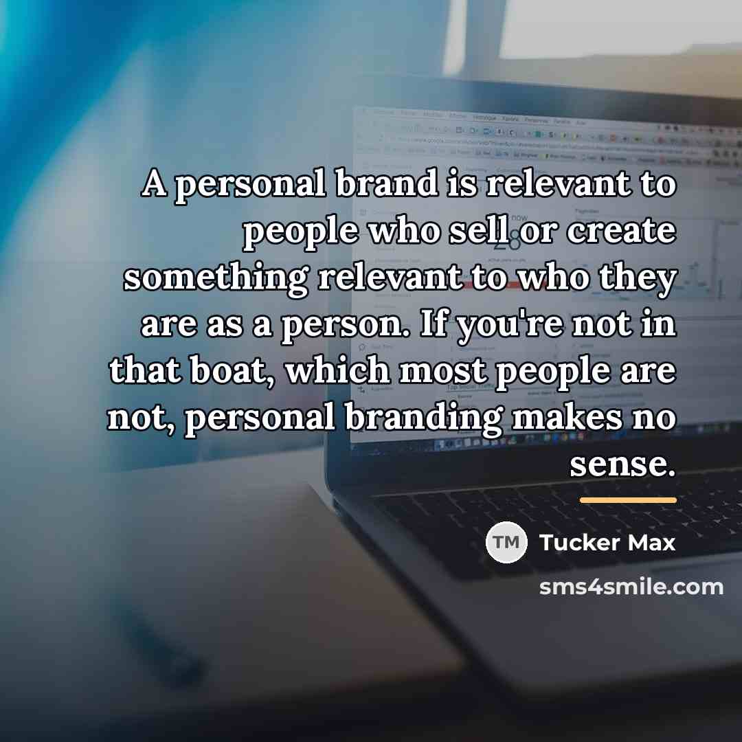 “A personal brand is relevant to people who sell or…” quote by Tucker Max