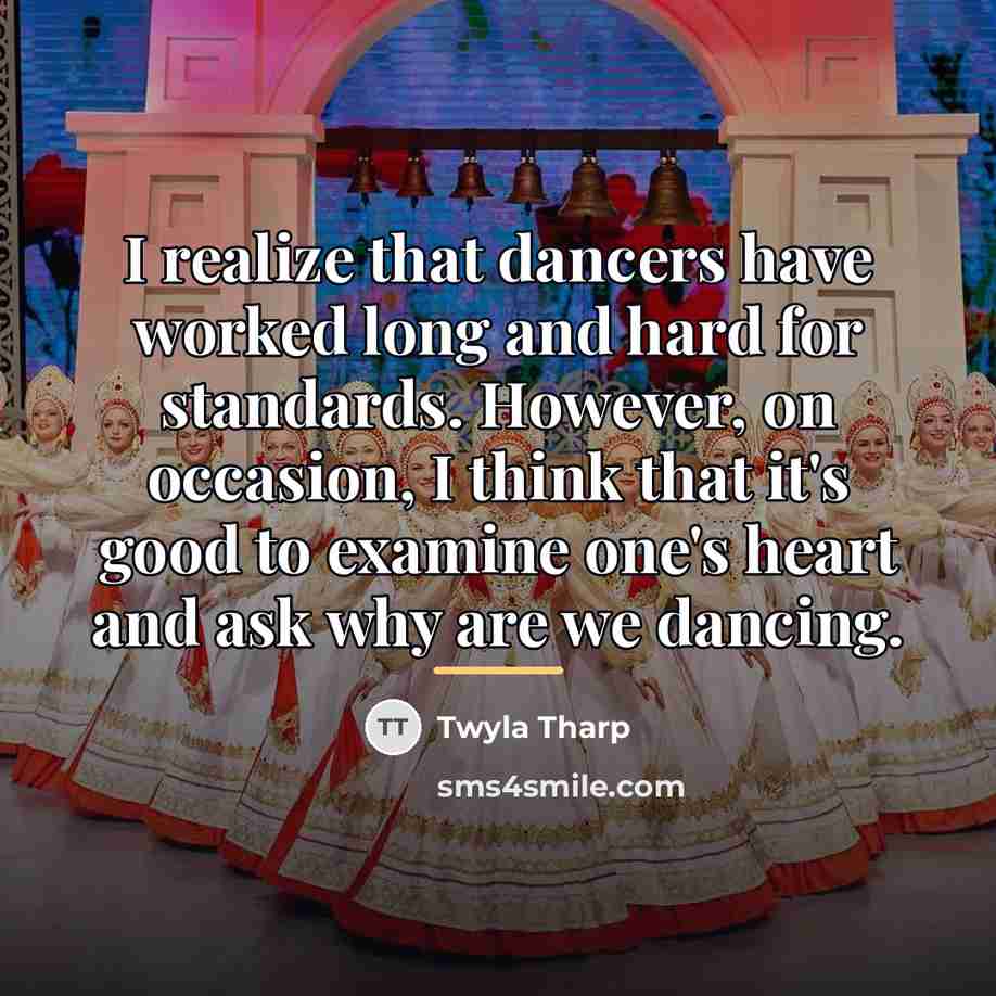 “I realize that dancers have worked long and hard for…” quote by Twyla Tharp