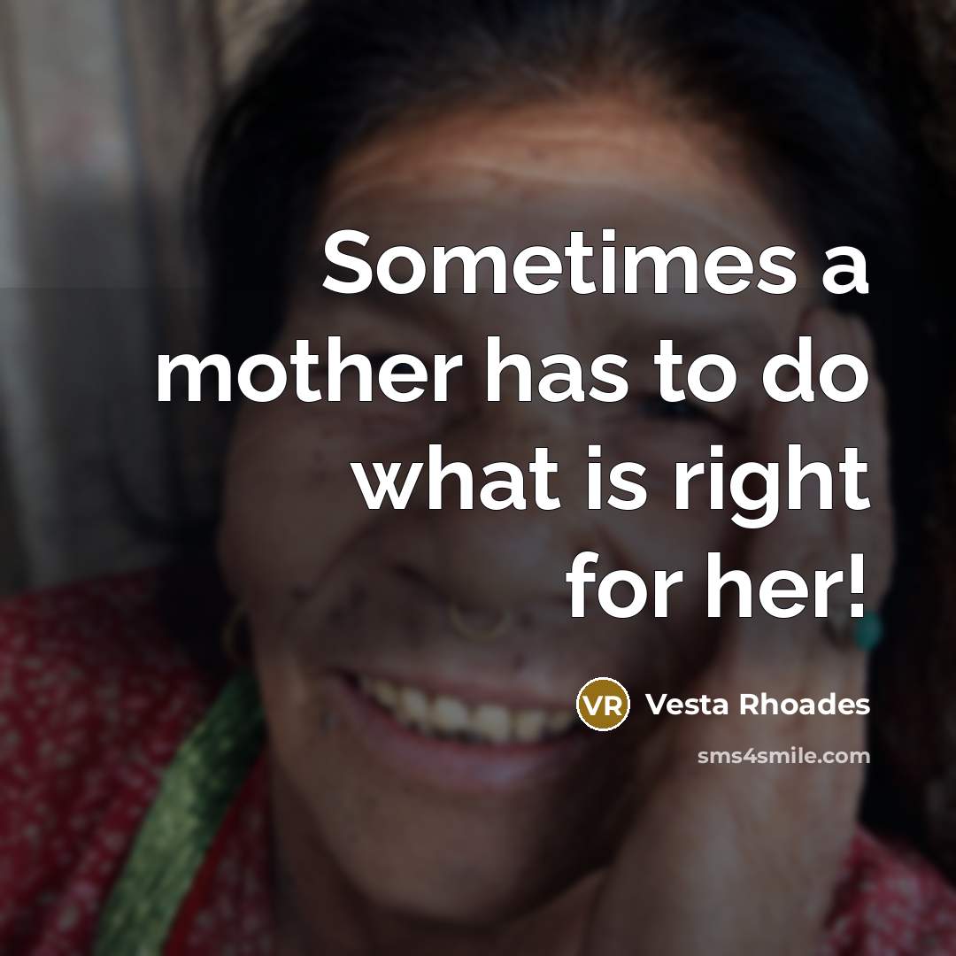 “Sometimes a mother has to do what is right for…” quote by Vesta Rhoades