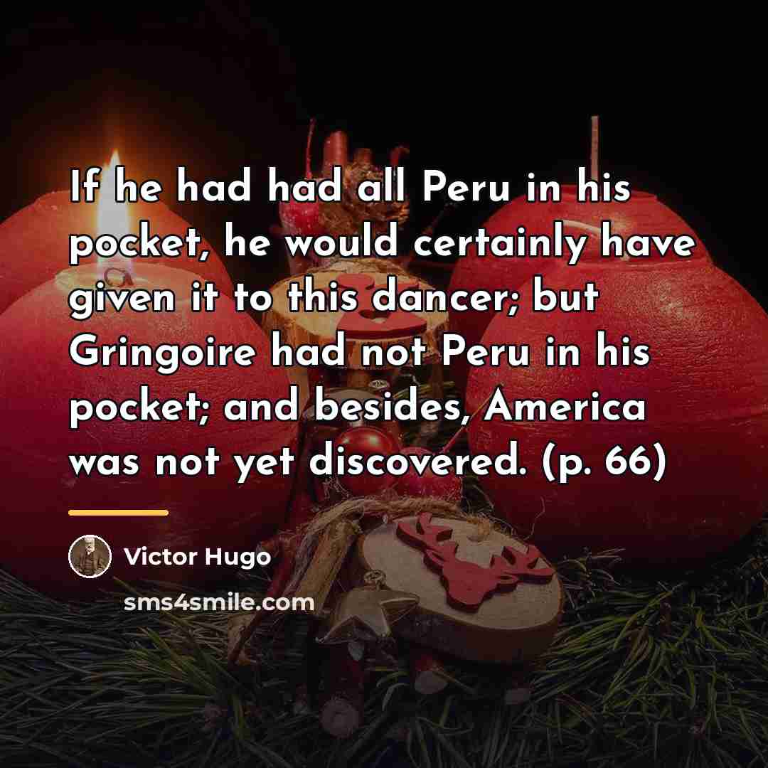 “If he had had all Peru in his pocket, he…” quote by Victor Hugo