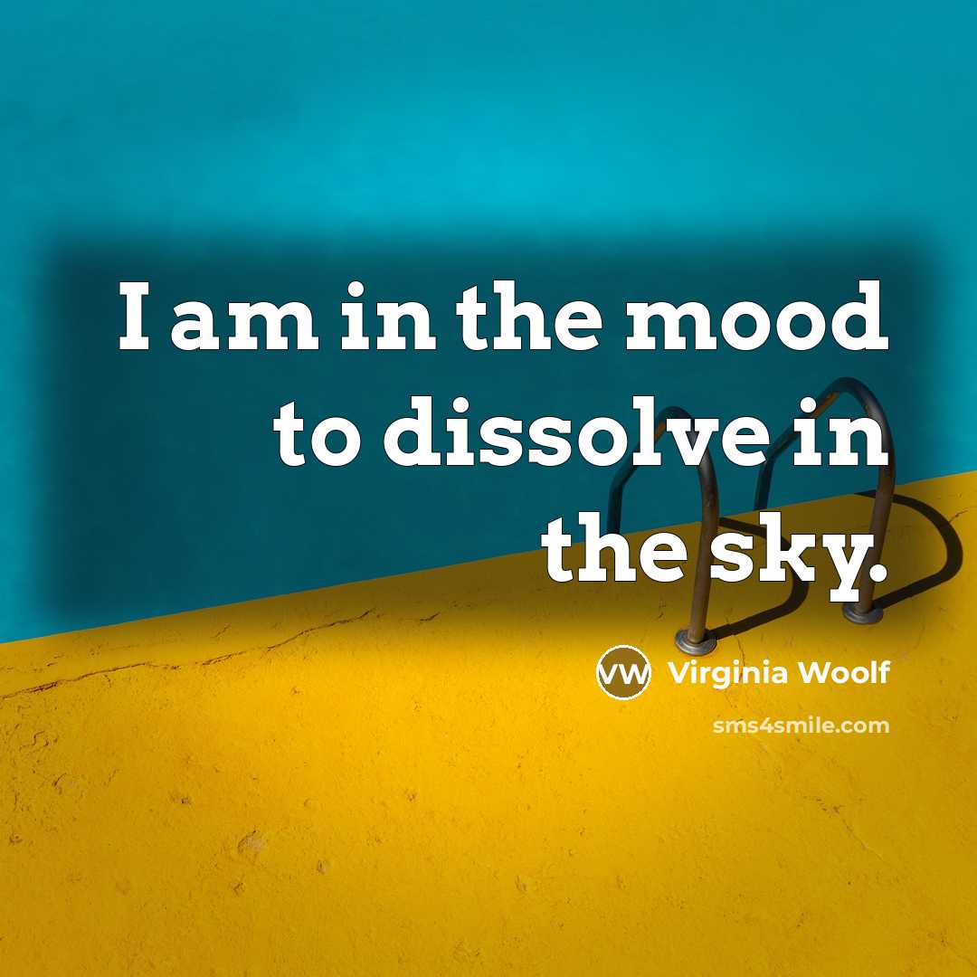 “I am in the mood to dissolve in the sky.…” quote by Virginia Woolf