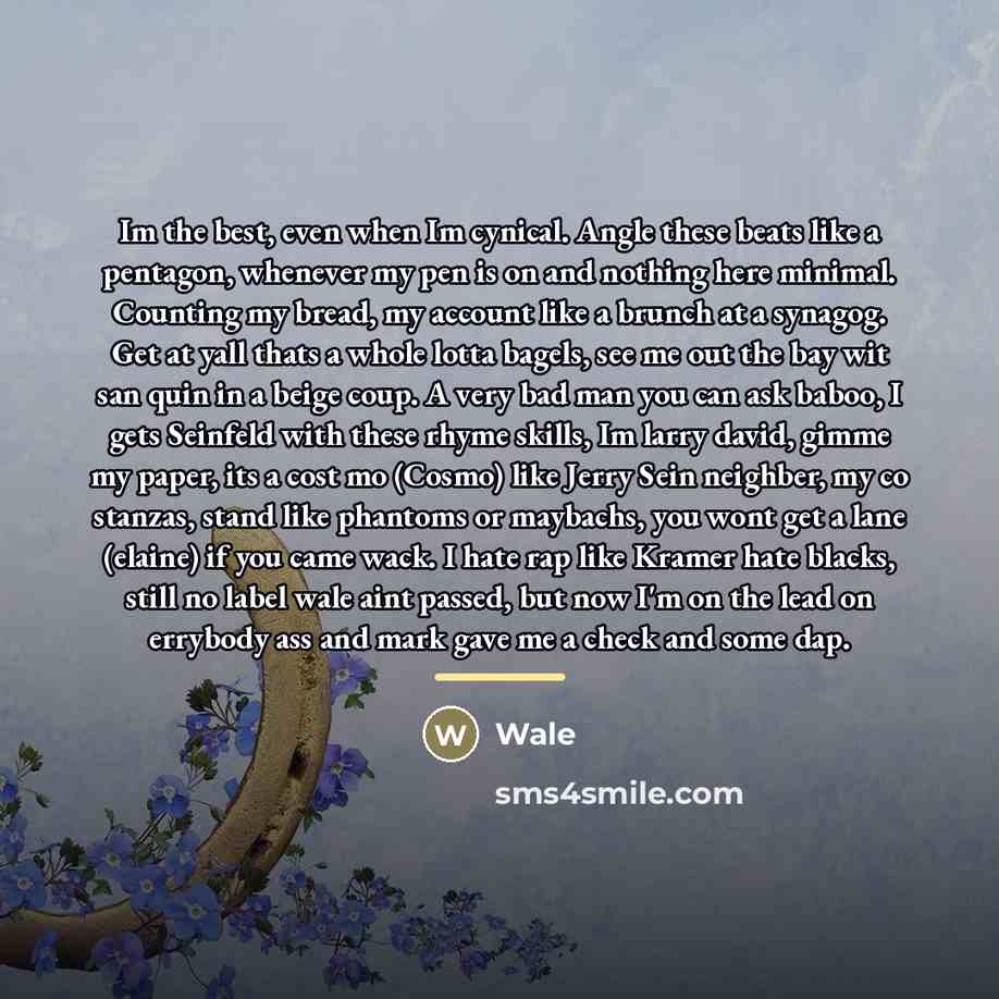 “Im the best, even when Im cynical. Angle these beats…” quote by Wale