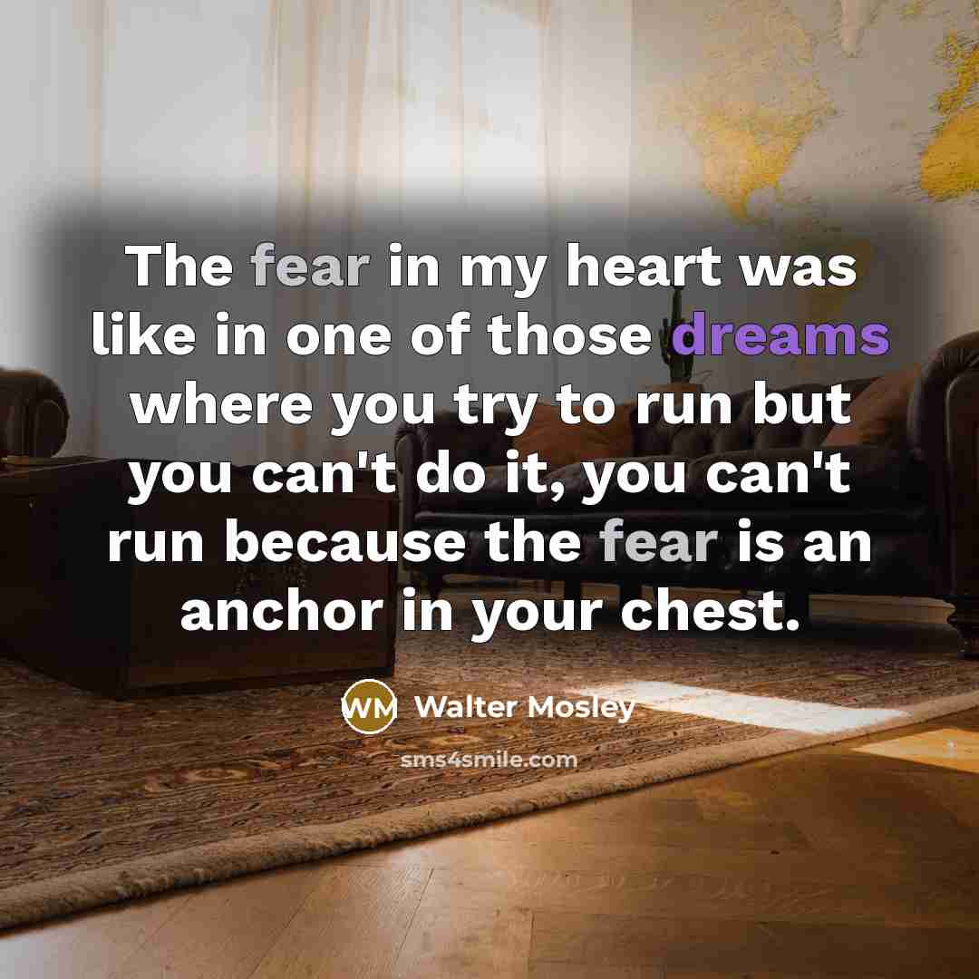 “The fear in my heart was like in one of…” quote by Walter Mosley