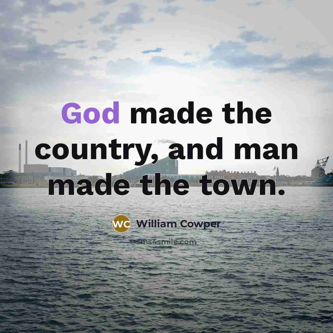“God made the country, and man made the town.…” quote by William Cowper