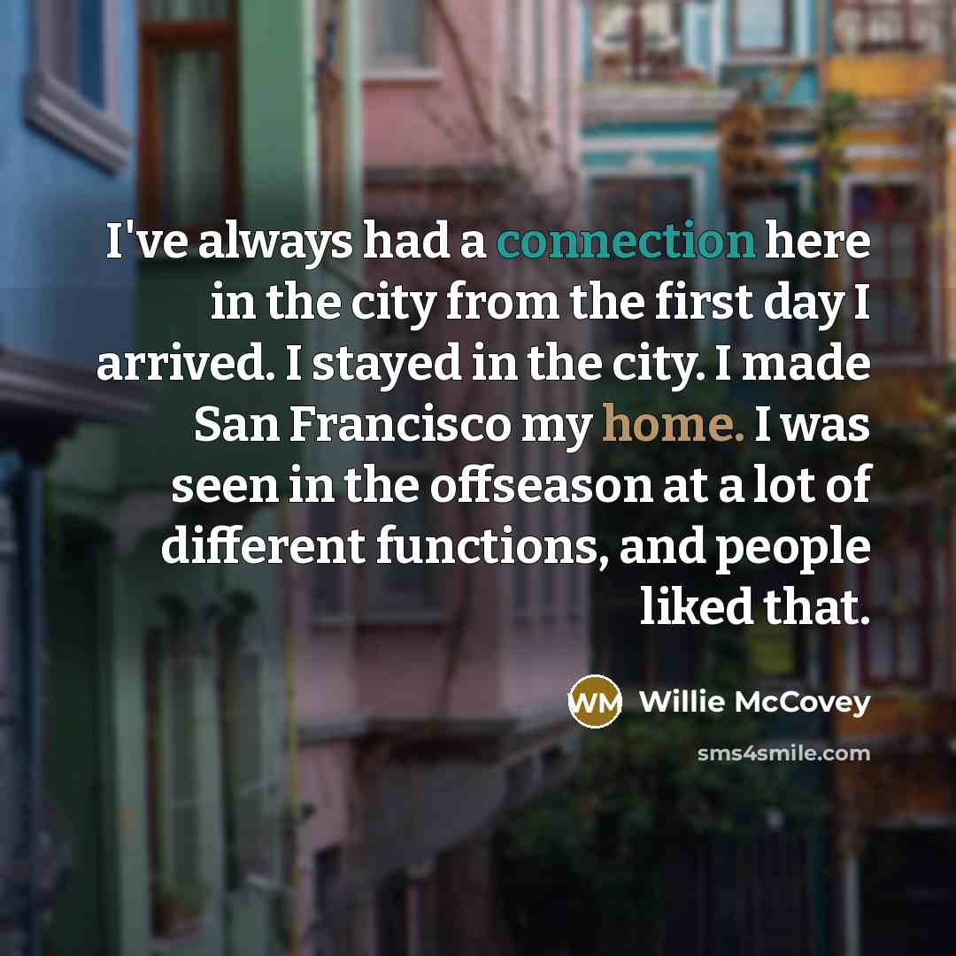 “I've always had a connection here in the city from…” quote by Willie McCovey