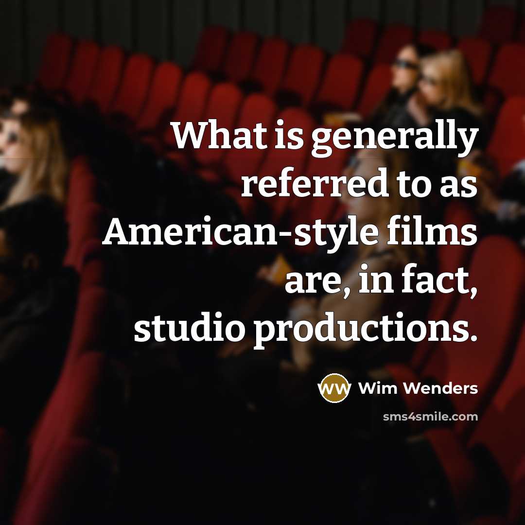 “What is generally referred to as American-style films are, in…” quote by Wim Wenders