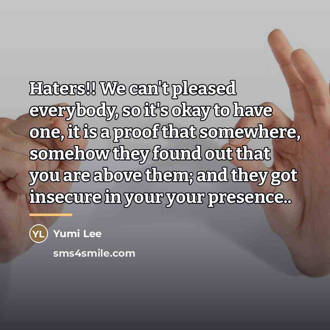 “Haters!! We can't pleased everybody, so it's okay to have…” quote by Yumi Lee
