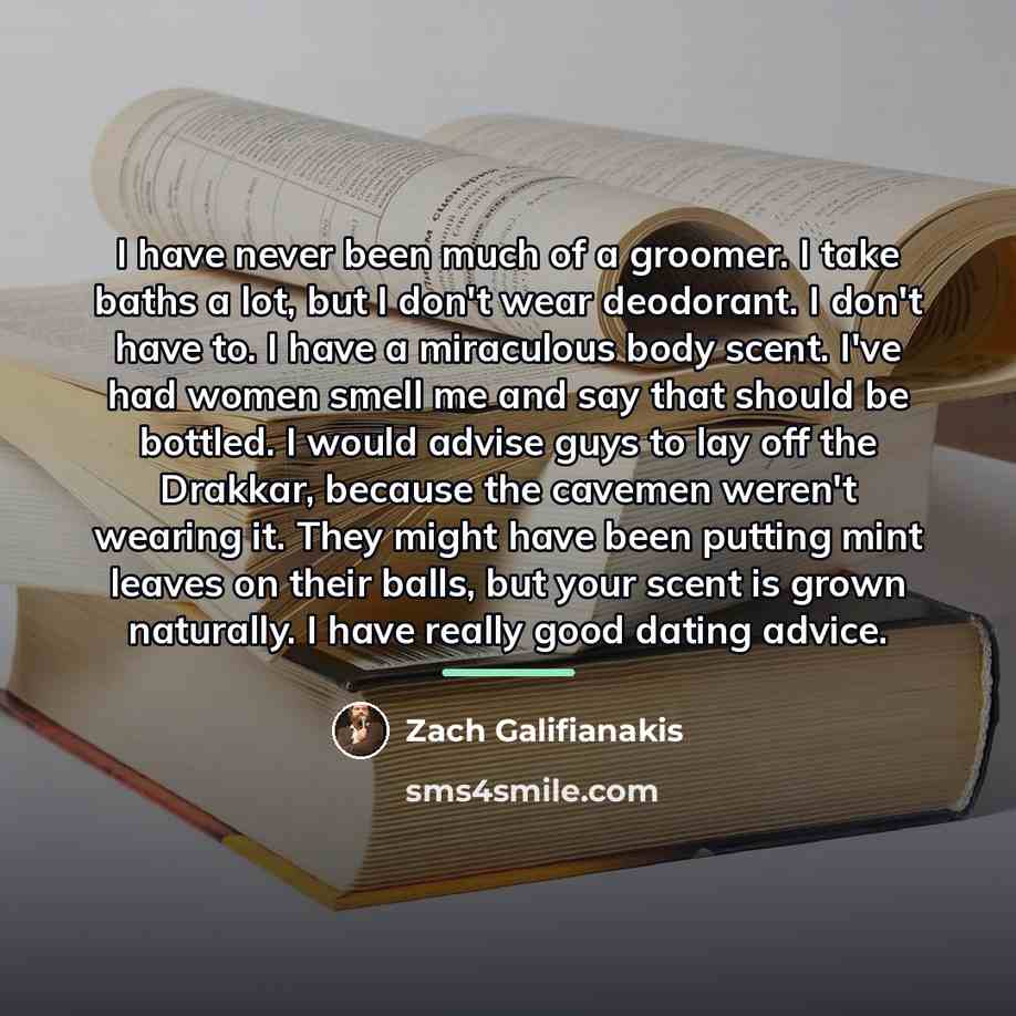 “I have never been much of a groomer. I take…” quote by Zach Galifianakis