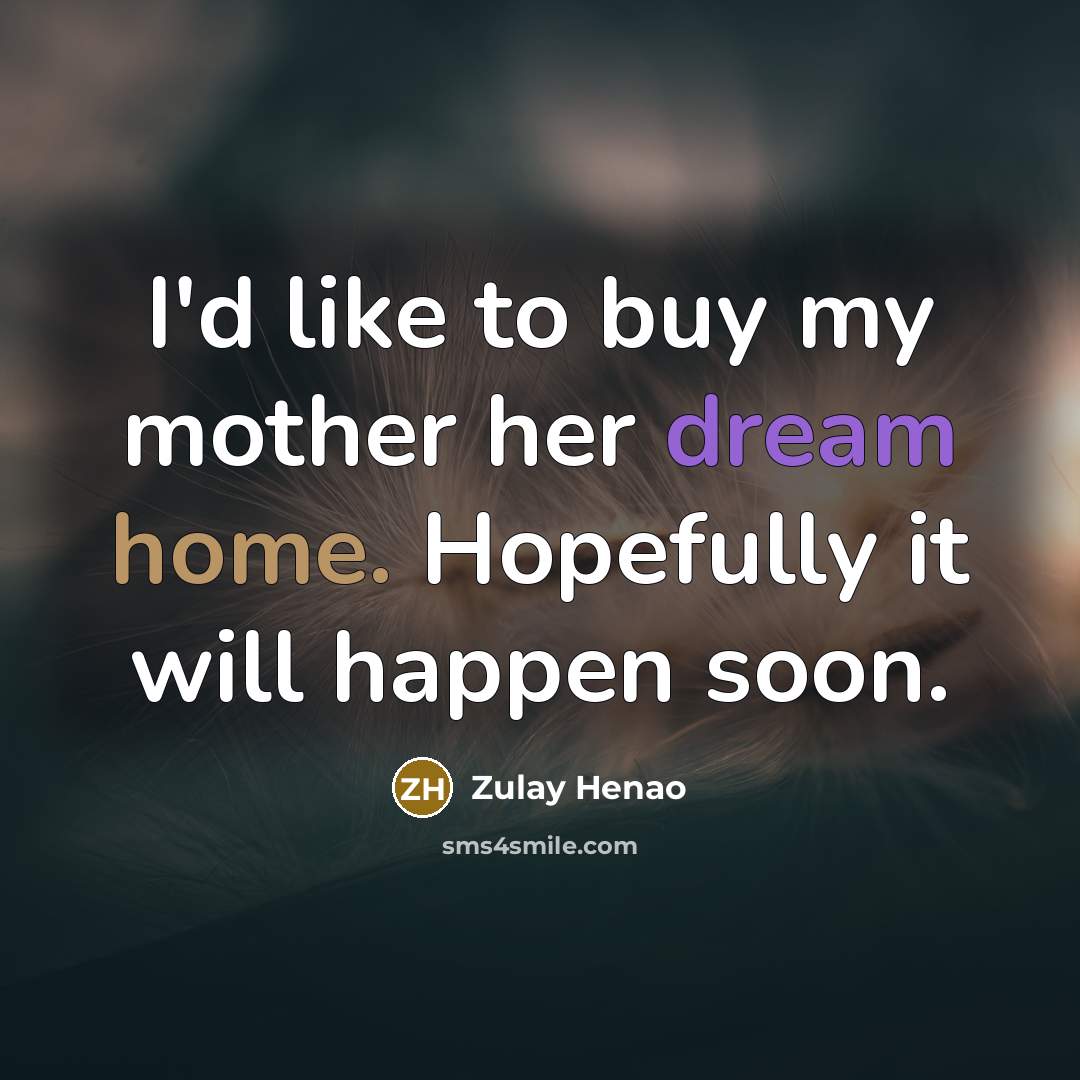 “I'd like to buy my mother her dream home. Hopefully…” quote by Zulay Henao