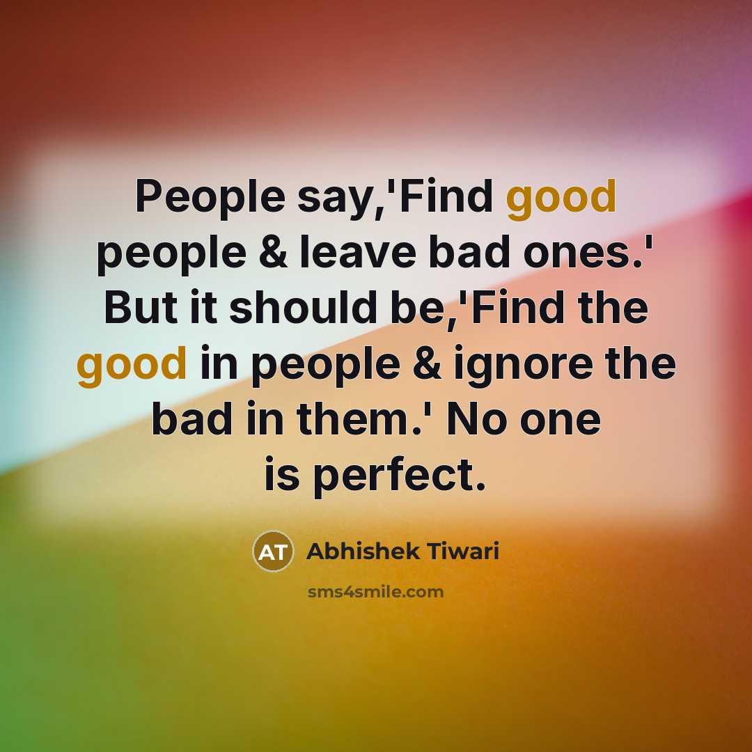 “People say,'Find good people & leave bad ones.' But it…” quote by Abhishek Tiwari