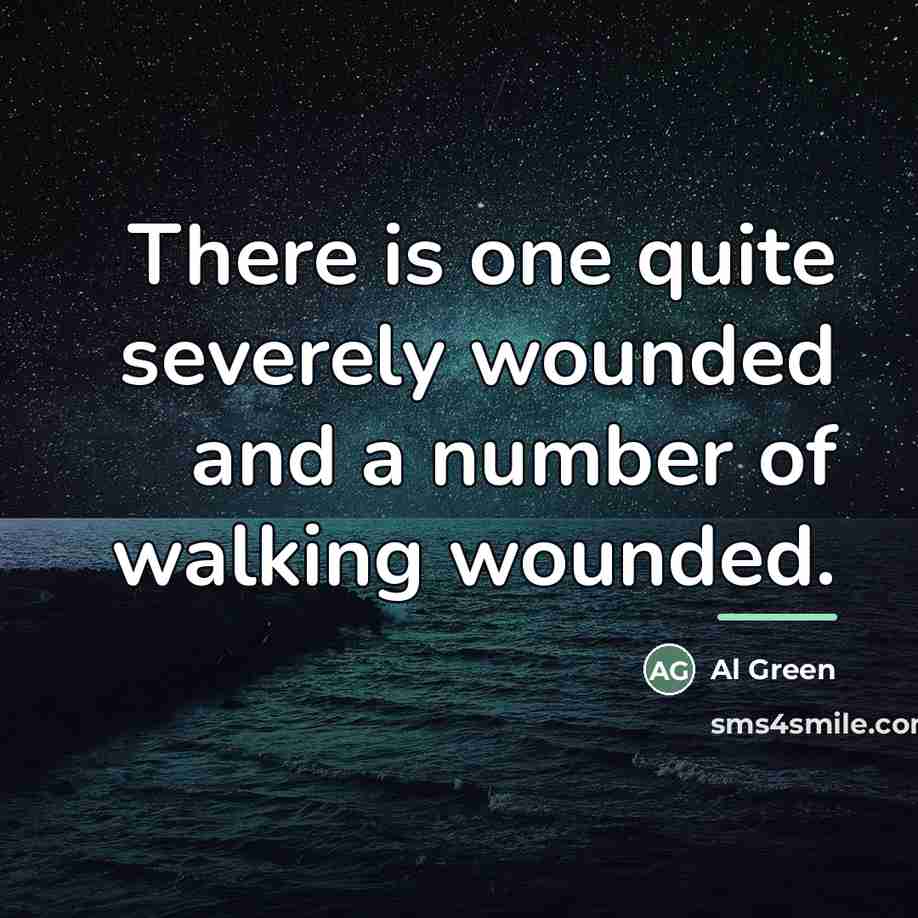 “There is one quite severely wounded and a number of…” quote by Al Green
