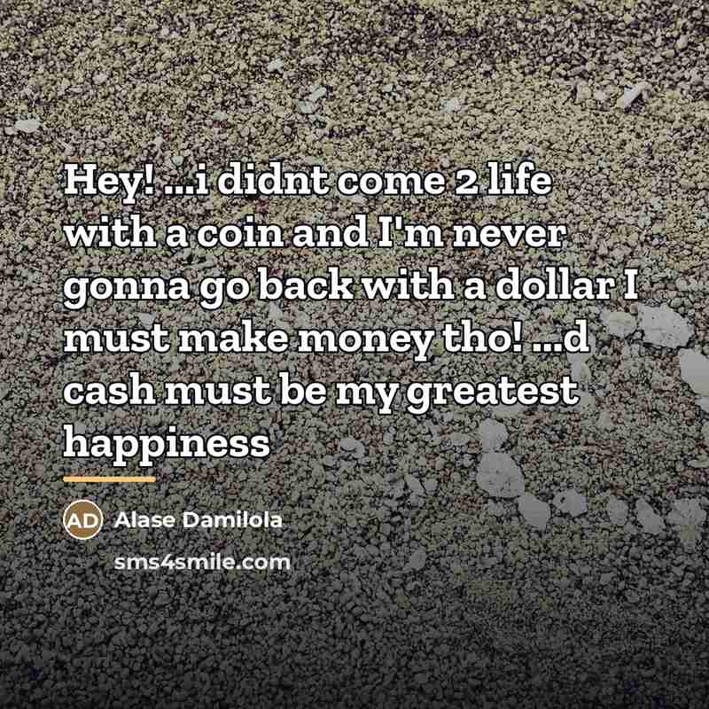 “Hey! ...i didnt come 2 life with a coin and…” quote by Alase Damilola