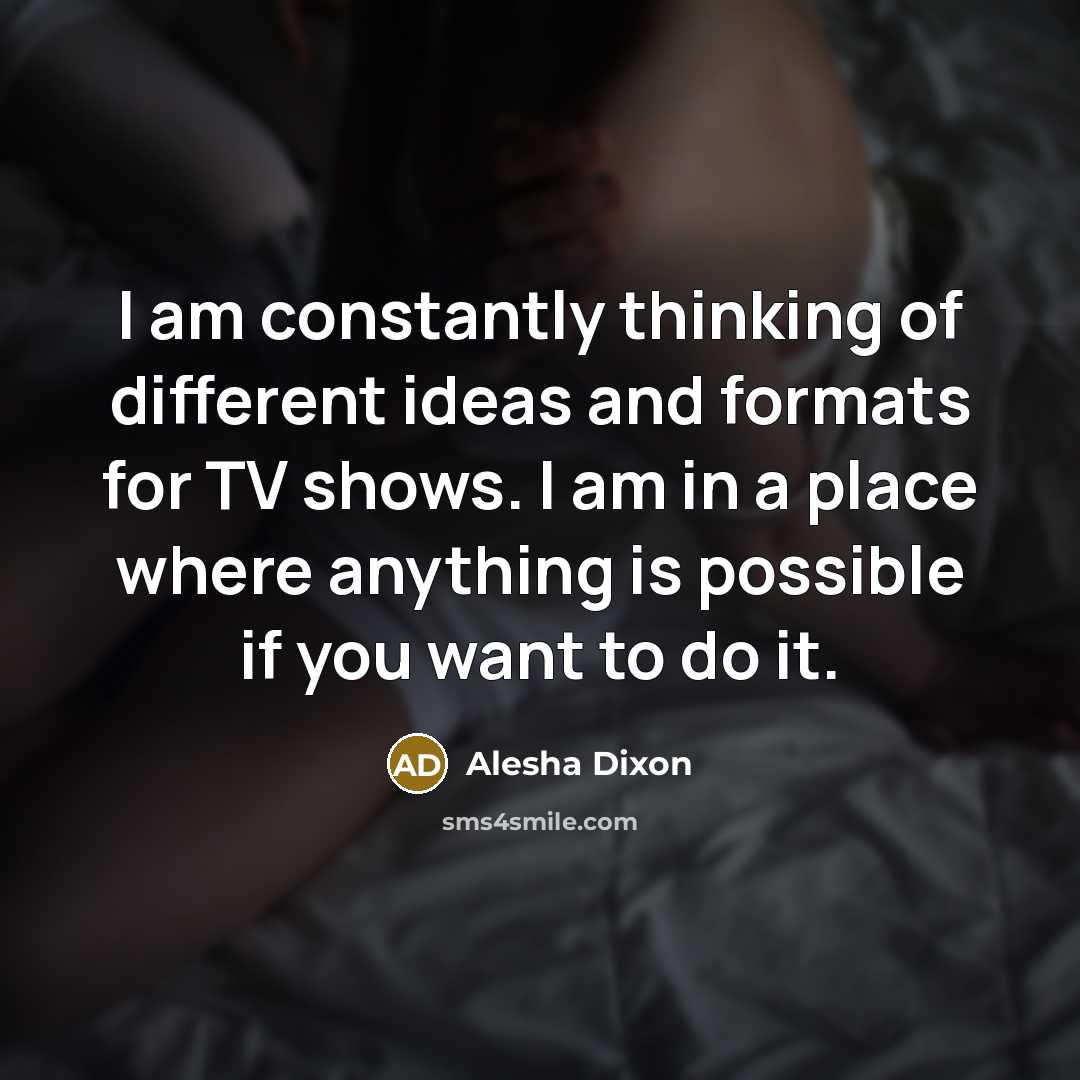 “I am constantly thinking of different ideas and formats for…” quote by Alesha Dixon