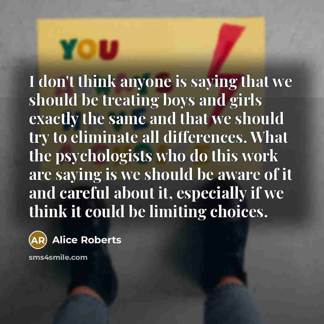 “I don't think anyone is saying that we should be…” quote by Alice Roberts