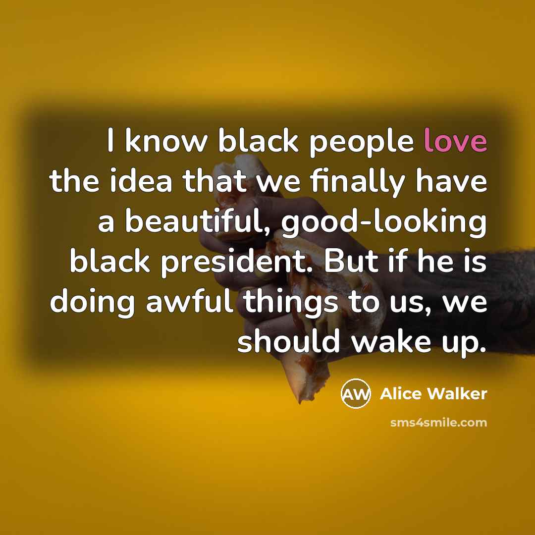 “I know black people love the idea that we finally…” quote by Alice Walker