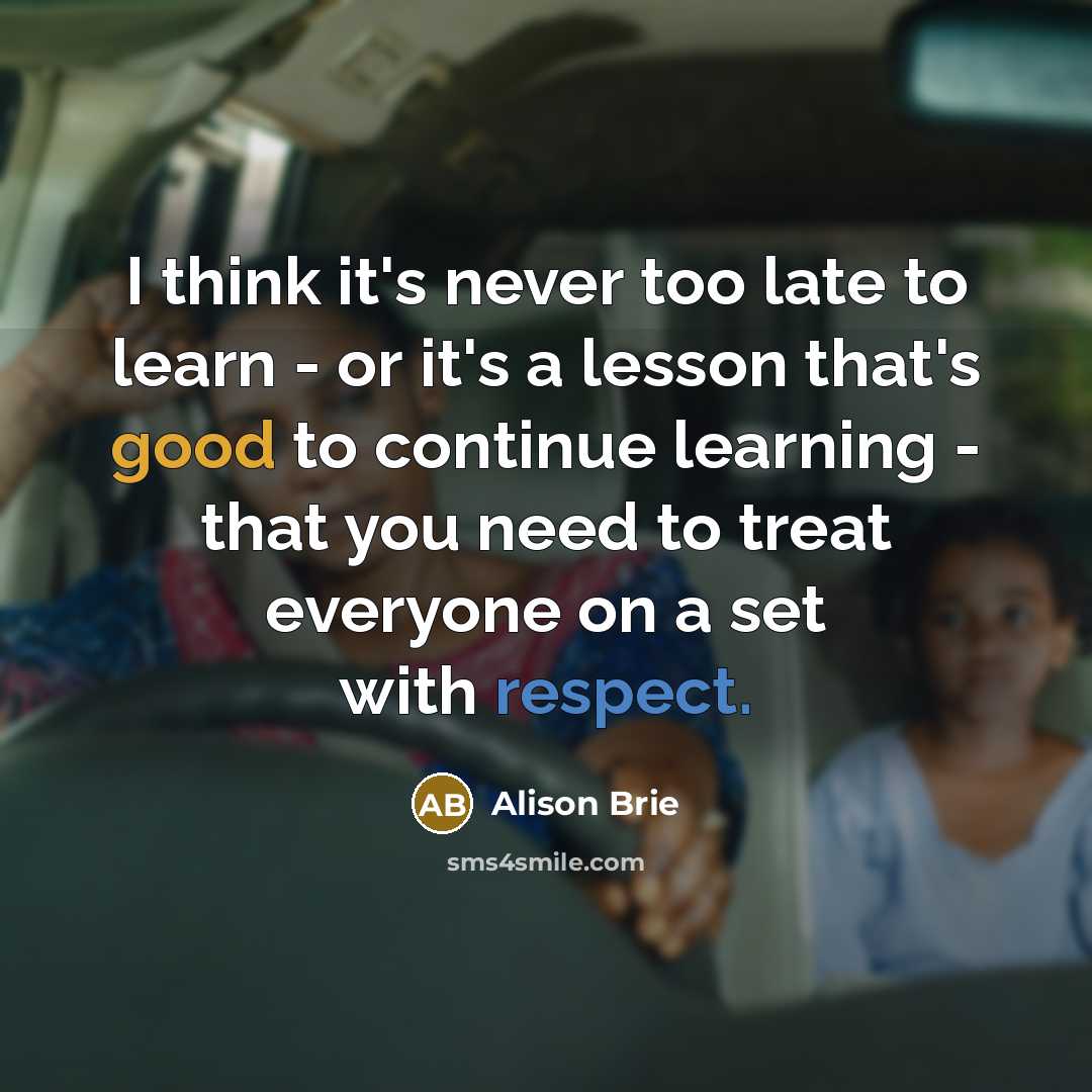 “I think it's never too late to learn - or…” quote by Alison Brie