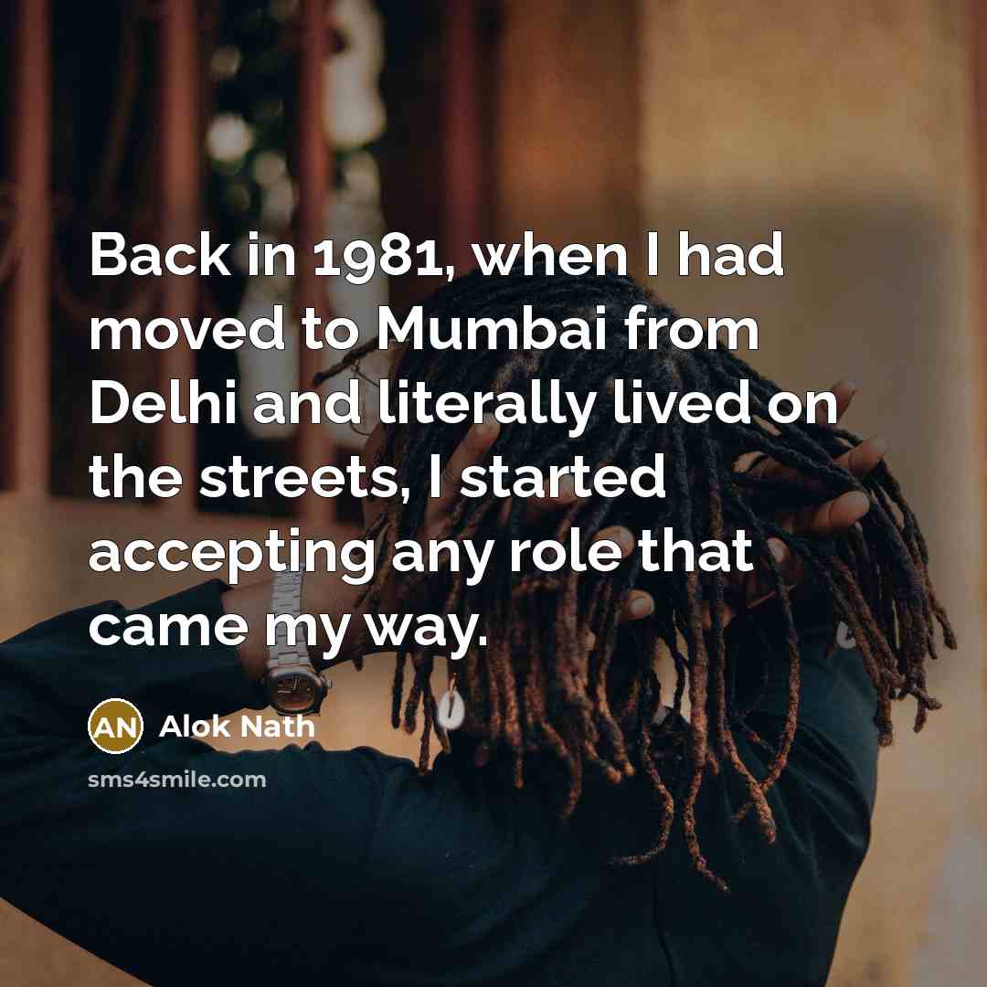 “Back in 1981, when I had moved to Mumbai from…” quote by Alok Nath