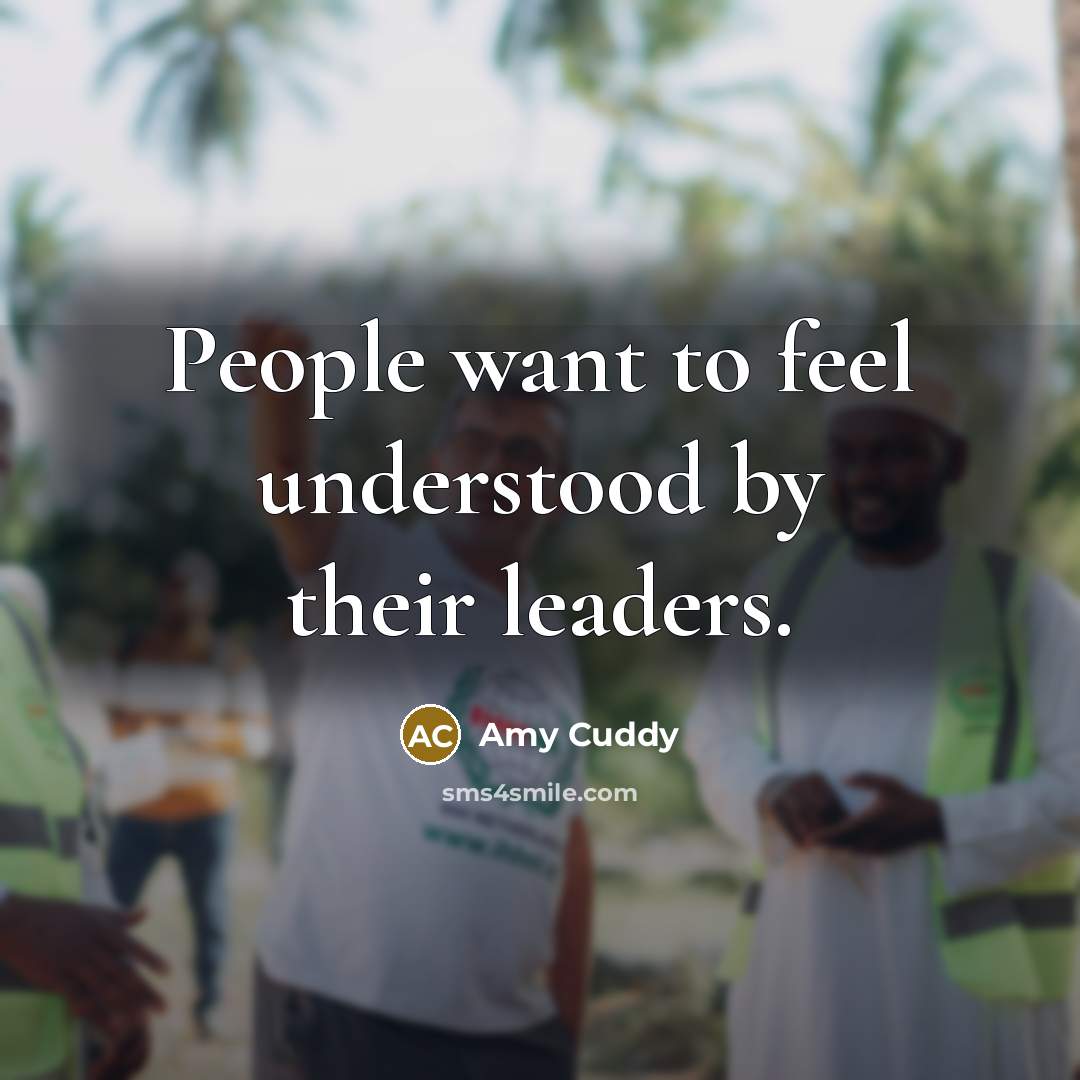 “People want to feel understood by their leaders.…” quote by Amy Cuddy