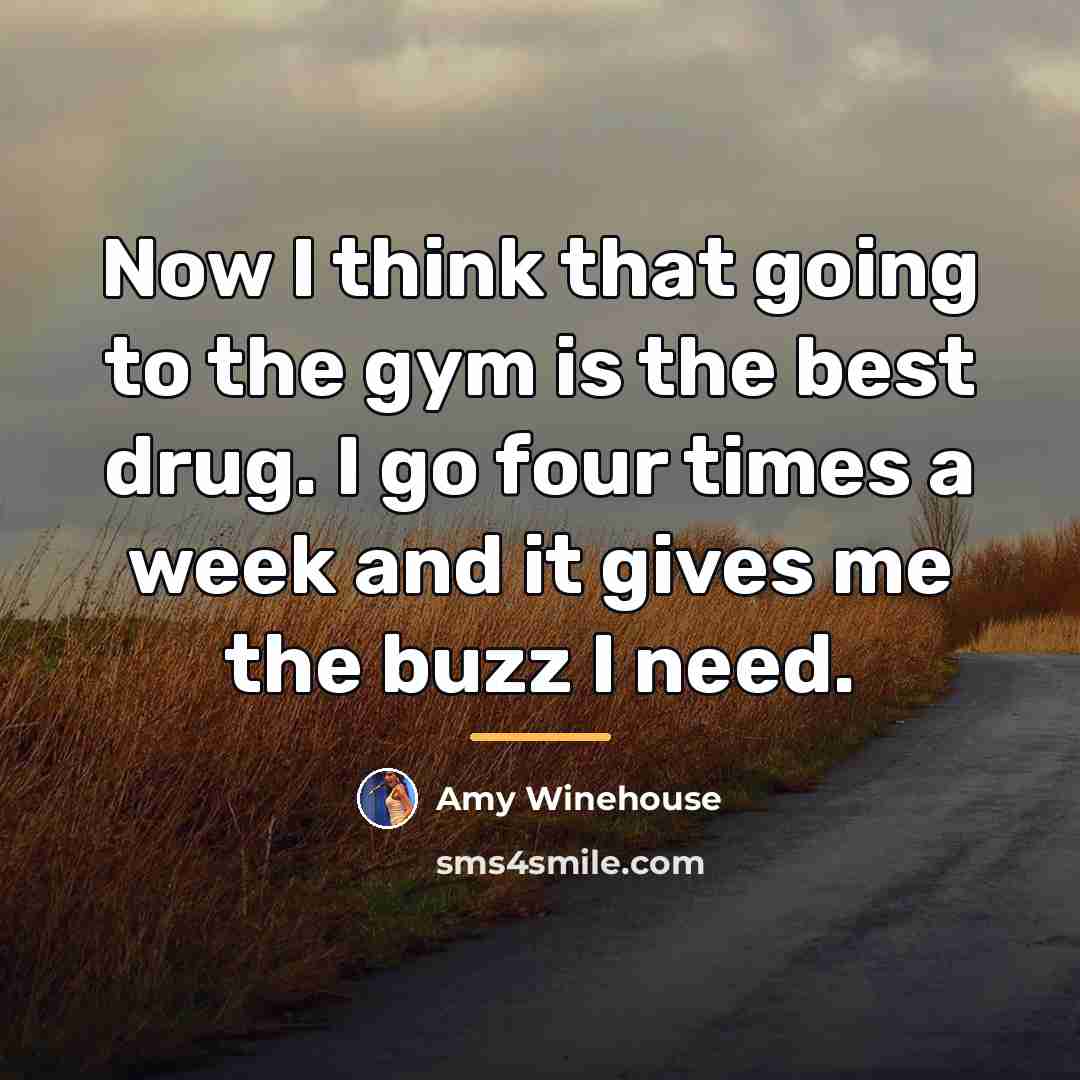 “Now I think that going to the gym is the…” quote by Amy Winehouse