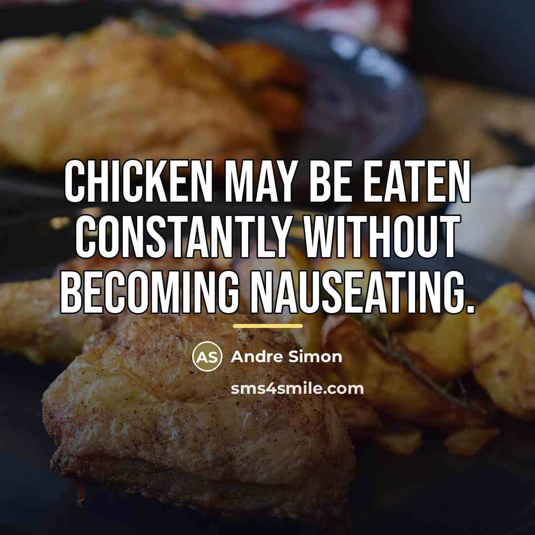 “Chicken may be eaten constantly without becoming nauseating.…” quote by Andre Simon
