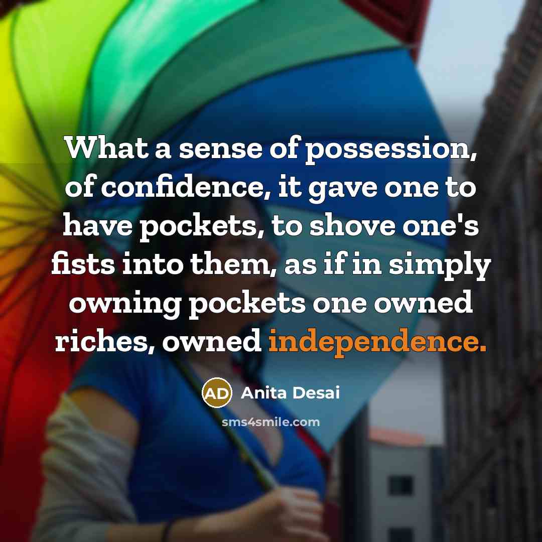“What a sense of possession, of confidence, it gave one…” quote by Anita Desai