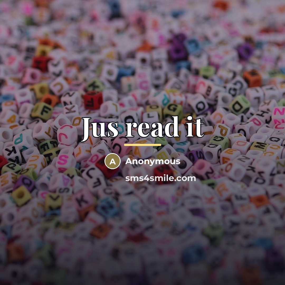“Jus read it…” quote by Anonymous