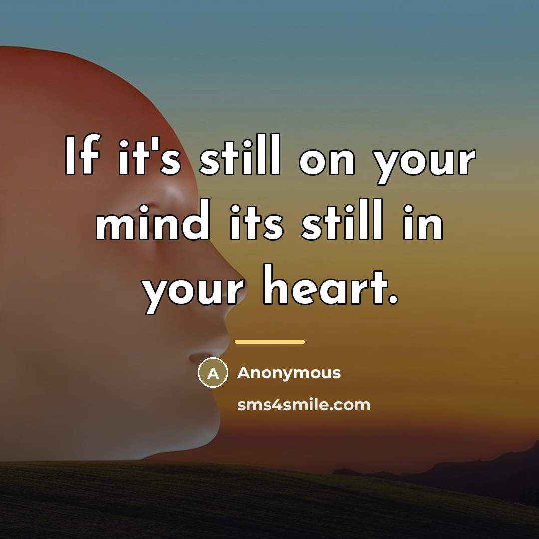 “If it's still on your mind its still in your…” quote by Anonymous